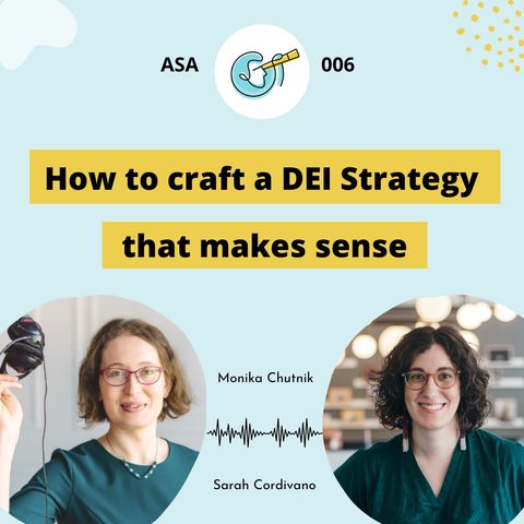 ASA 006: How to craft a DEI Strategy that makes sense