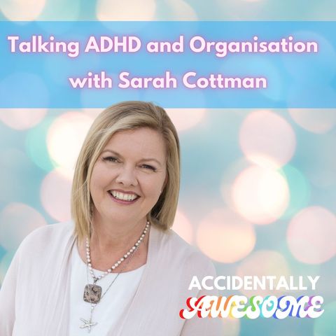 The Awesome Sarah Cottman - Talking ADHD and Organising