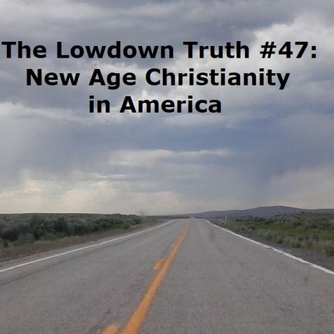 The Lowdown Truth #47: New Age Christianity in America