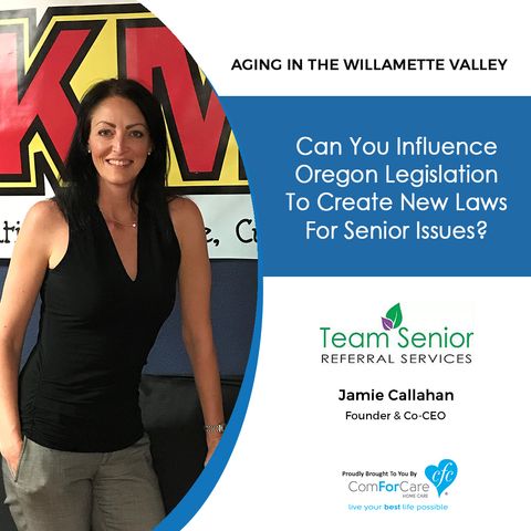 5/29/18: Jamie Callahan with Team Senior Referral Services | Can You Influence Oregon Legislation to Create New Laws for Senior Issues?