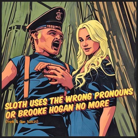 SLOTH USES THE WRONG PRONOUNS OR BROOKE HOGAN NO MORE (Frank & Gus 3.28.25)