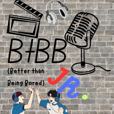 Episode 1 - Better than Being Bored Junior