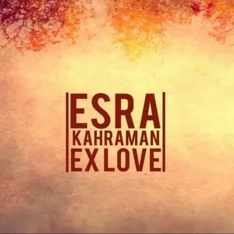 Esra Kahraman - Ex Love