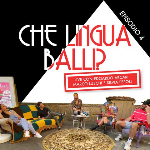 Ep4: Che lingua Balli? LIVE con Edoardo Arcari, Marco Luschi e Silvia Pepoli