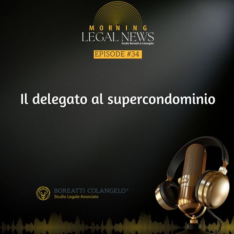 #34 -Il delegato al supercondominio  | Boreatti&Colangelo