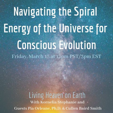 The Kornelia Stephanie Show: Living Heaven on Earth: Navigating the Spiral Energy of the Universe for Conscious Evolution with Pia Orleane,