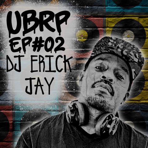 UBRP #02 DJ ERICK JAY (Kamau/Black Alien)