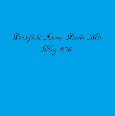 Parkfield Xtreme Radio mix: may 2015