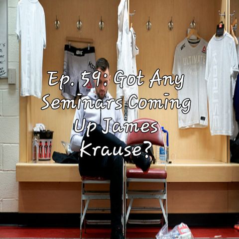 Ep. 59: Got Any Seminars Coming Up James Krause?