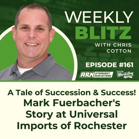 A Tale of Succession & Success! Mark Fuerbacher's Story at Universal Imports of Rochester. [E161] - Chris Cotton Weekly Blitz