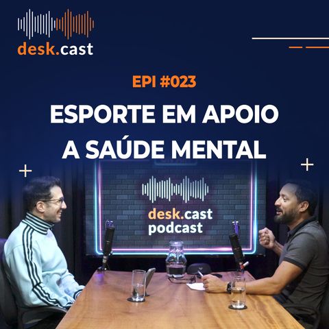 DESKCAST #023 Esporte em Apoio Saúde Mental