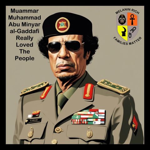 FACTS: Muammar Muhammad Abu Minyar al-Gaddafi really loved the people