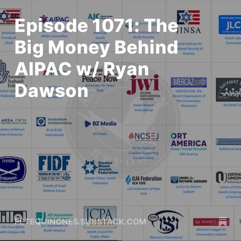 Episode 1071: The Big Money Behind AIPAC w/ Ryan Dawson