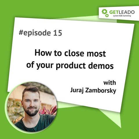 Episode 15. How to close most of your product demos with Juraj Zamborsky