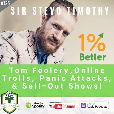 Sir Stevo Timothy – Tom Foolery, Online Trolls, Panic Attacks, & Sell-Out Shows! – EP125