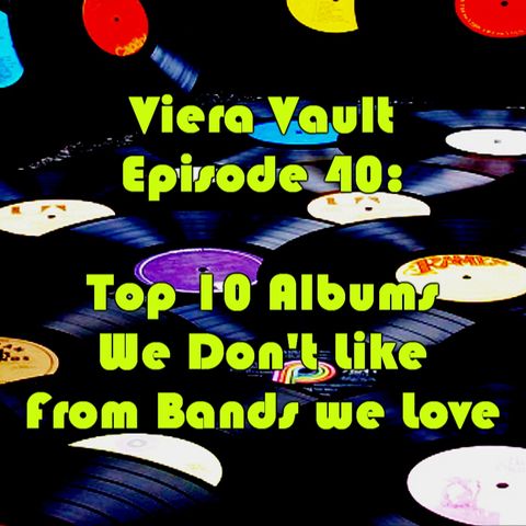 Episode 40: Top 10 Albums we don't like from bands we love. With Yohalmo Barahona