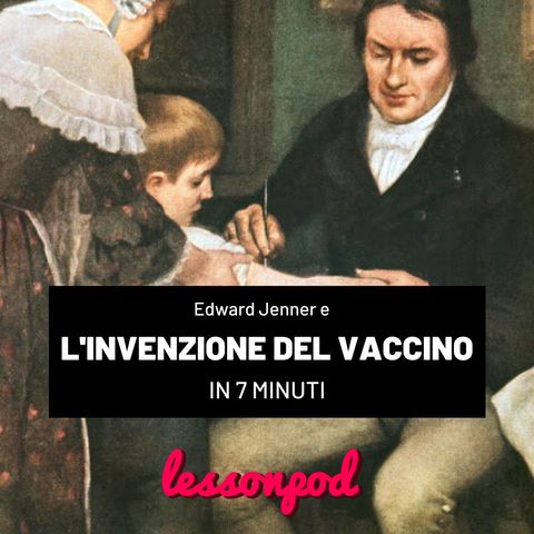 Edward Jenner e l'invenzione del vaccino in 7 minuti