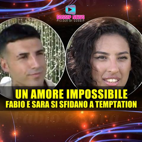 Un Amore Impossibile: Fabio e Sara Si Sfidano a Temptation Island!