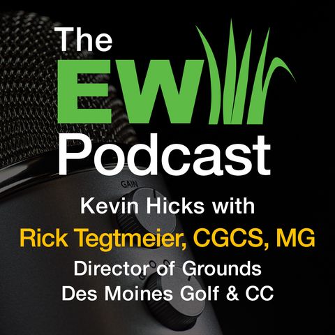 The EW Podcast - Kevin Hicks with Rick Tegtmeier, CGCS, MG