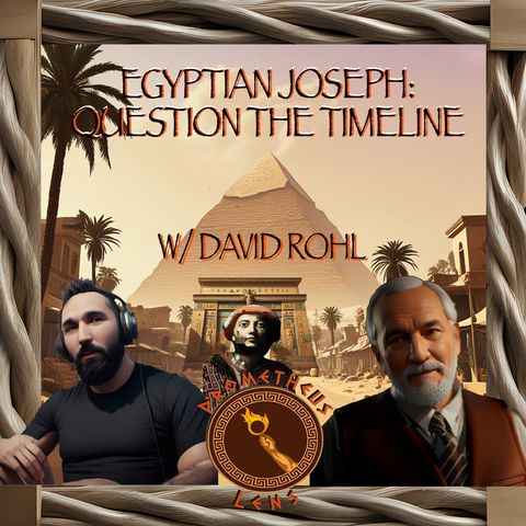 Egyptian Joseph; Question the Timeline w/ David Rohl - Prometheus Lens Podcast