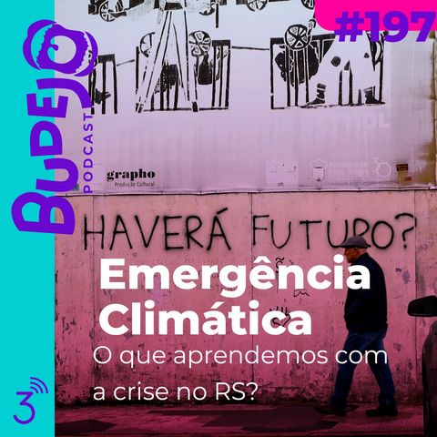 #197. Emergência Climática: o que aprendemos com a crise no RS