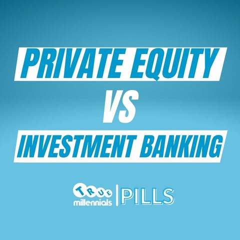 PRIVATE EQUITY vs INVESTMENT BANKING - Quali sono le differenze?