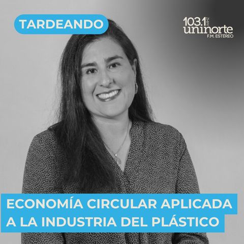 TENDENCIA :: Economía circular aplicada a la Industria del plástico. INVITADA: Paula Ocampo