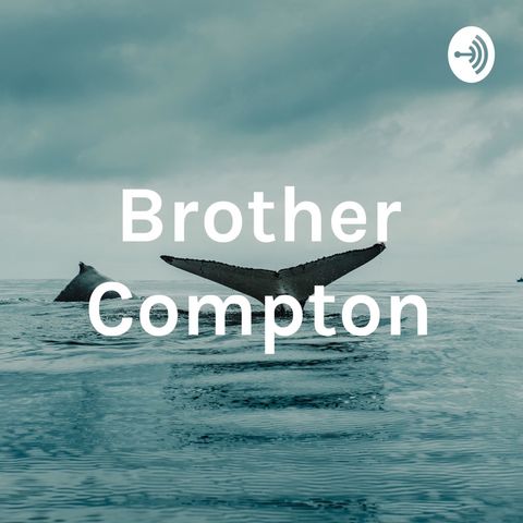 Episode 8 - Brother Compton From California  podcast