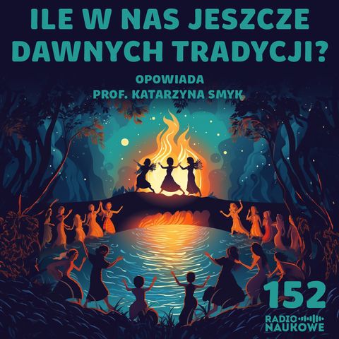 #152 Magia dawnej wsi - jacy byli, w co wierzyli i czego się bali nasi przodkowie? | prof. Katarzyna Smyk