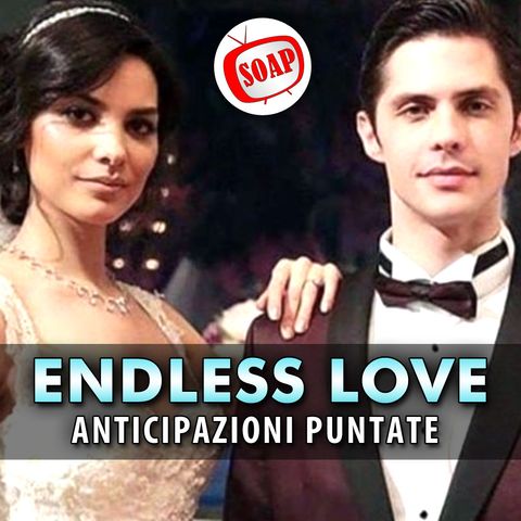 Endless Love, Anticipazioni Puntate dal 20 al 24 Maggio 2024: Il Matrimonio Di Ozan E Zeynep!