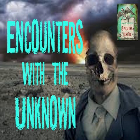 Encounters with the Unknown | Volume 1 | Podcast E165