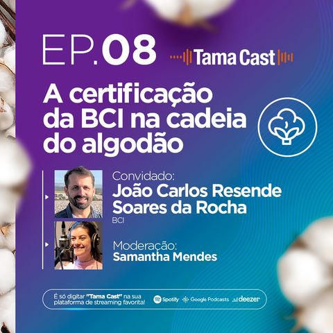 Tama Cast | Ep 8º: A certificação da BCI na cadeia do algodão com João Carlos Resende Soares da Rocha
