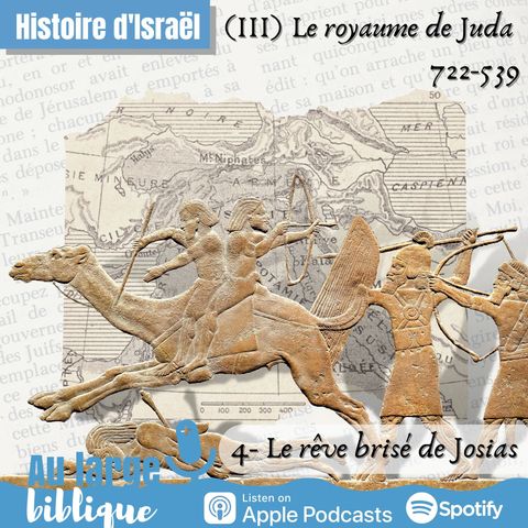 #278 Histoire de Juda (4) Le rêve brisé de Josias 640-609