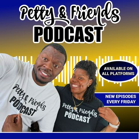Ep. 50 "We Outside" Petty & Friends
