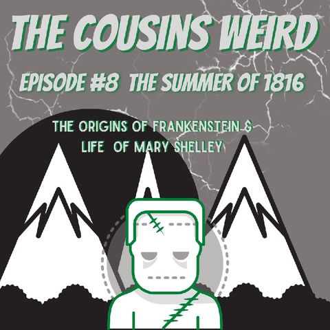 Episode #8 The Summer Of 1816- Origins Of Frankenstein & Life of Mary Shelley