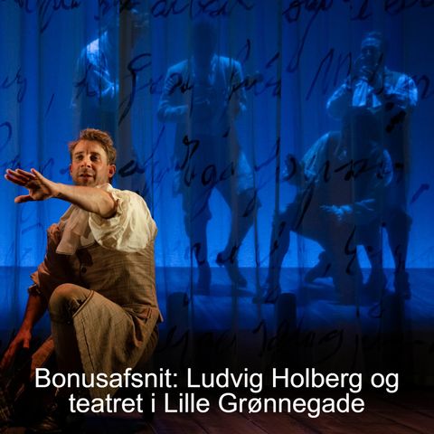 Bonusafsnit: Ludvig Holberg og teatret i Lille Grønnegade