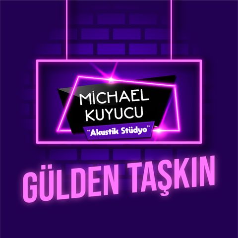 Michael Kuyucu ile Akustik Stüdyo - Gülden Taşkın