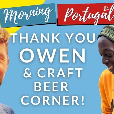 Thank You OWEN!, Craft Beer Corner & Expats Portugal Preview on Good Morning Portugal!