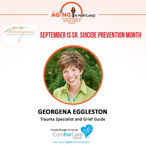 9/2/17: Georgena Eggleston, Trauma Specialist and Grief Guide from Beyond Your Grief, LLC | September is Sr. Suicide Prevention Month | Agin