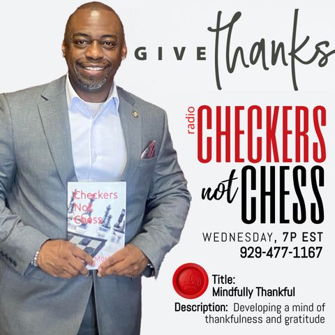 CHECKERS NOT CHESS, HOSTED BY TOREY D. MOSLEY, SR. (Topic: MINDFULLY THANKFUL)