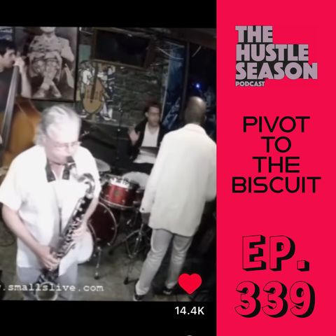 The Hustle Season: Ep. 339 Pivot to the Biscuit