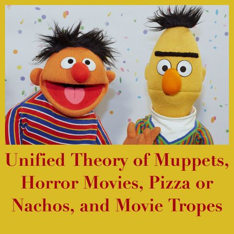Unified Theory of Muppets, Horror Movies, Pizza or Nachos, and Movie Tropes