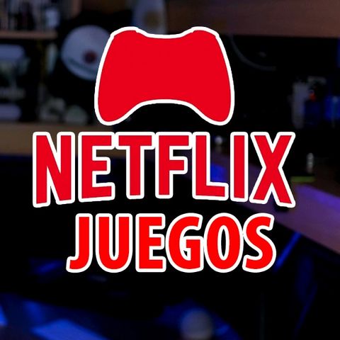 Netflix traerá Juegos ONLINE, CuriosiMartes #52