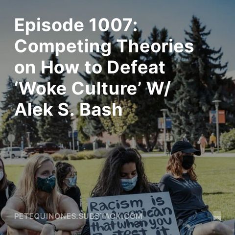 Episode 1007: Competing Theories on How to Defeat ‘Woke Culture’ W/ Alek S. Bash