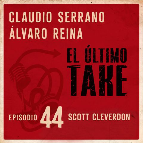 EL ÚLTIMO TAKE 1x44 - SCOTT CLEVERDON: NO TODO ES SPANISH