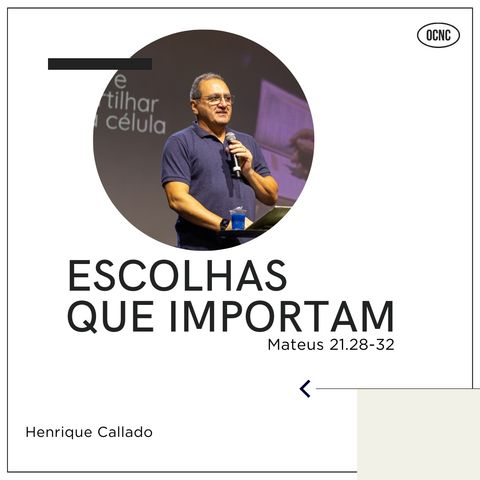 ESCOLHAS QUE IMPORTAM - Mt 21.28-32 | Henrique Callado