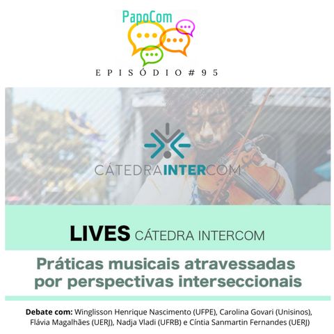PapoCom #95 - Práticas musicais atravessadas por perspectivas interseccionais (Cátedra Intercom)