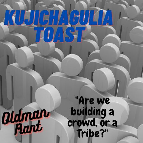 Kujichagulia Toast "Are we building a Crowd or are we building a Tribe"