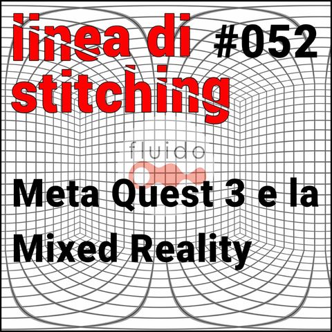 Ep. 52 - Meta Quest 3 e la Mixed Reality