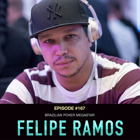#167 Felipe Ramos: Brazilian Poker Megastar